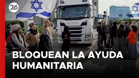 ISRAEL Manifestantes Bloquean El Paso De Ayuda Humanitaria A Gaza