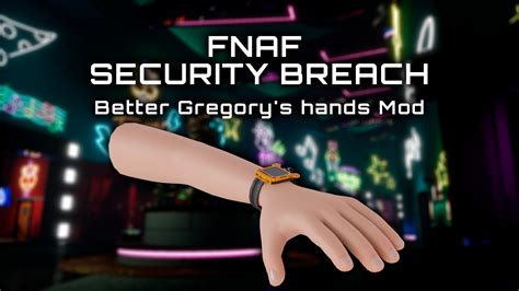 Better Gregory S Hands Five Nights At Freddy S Security Breach Mods