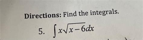 Solved Directions Find The Integrals 5 ∫xx−6dx6