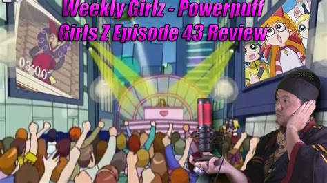 Weekly Girlz Powerpuff Girl Z Episode 43 Review YouTube