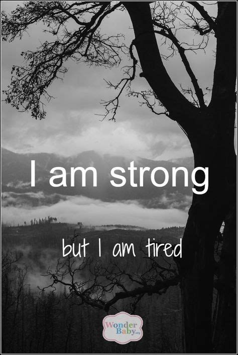 I Am Strong But I Am Tired And I Am Also Tired Of Having To Be