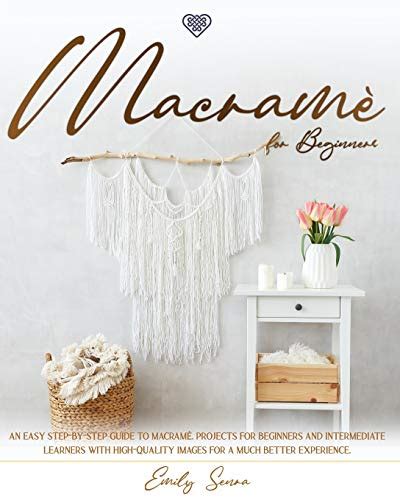 Macram For Beginners An Easy Step By Step Guide To Macram Projects