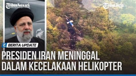 Fakta Presiden Iran Ebrahim Raisi Tutup Usia Di Umur Tahun Tewas