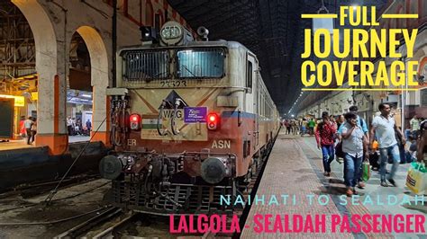 Naihati To Sealdah Full Journey Coverage By Lalgola Sealdah Passenger