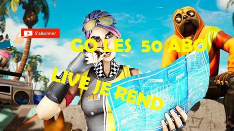 Stream go les 50 abo je rend raid fortnite créatif rend live live