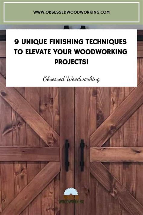 9 Unique Finishing Techniques To Elevate Your Woodworking Projects!