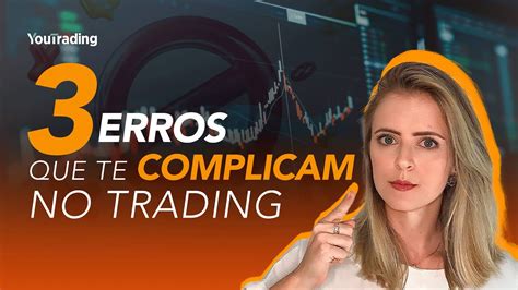 Fuja Destes 3 Erros No Trading YouTube