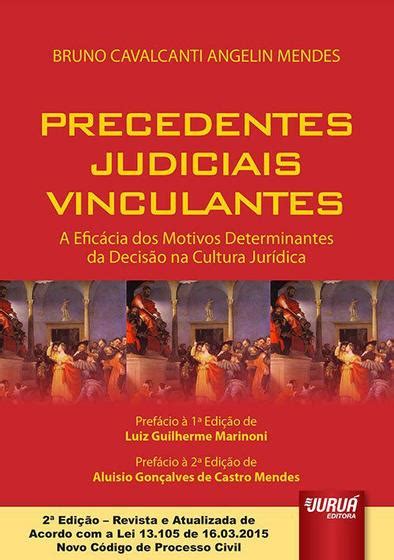 Livro Precedentes Judiciais Vinculantes A Eficácia dos Motivos