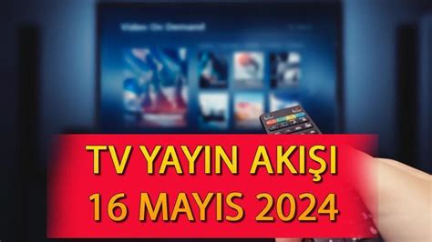 TV YAYIN AKIŞI 16 MAYIS 2024 Bugün hangi diziler neler var İşte