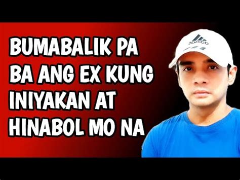 Babalik Pa Ba Si Ex Kahit Iniyakan At Hinabol Mo Na Youtube