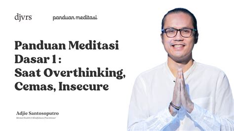 BELAJAR MEDITASI DASAR SAAT OVERTHINKING CEMAS INSECURE Panduan