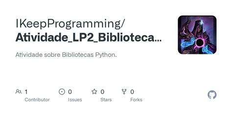 GitHub IKeepProgramming Atividade LP2 Bibliotecas Python Atividade