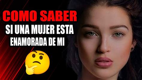 Cómo Saber Si Una Mujer Está Enamorada De Ti Youtube