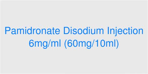 Pamidronate Disodium Injection 6mg Ml 60mg 10ml