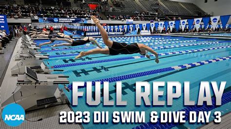 2023 Ncaa Dii Swimming And Diving Day 3 Finals Full Replay Youtube