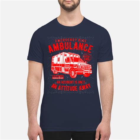 Emergency Ride Ambulance Ride An Accident Is An Attitude Away Quality T Shirts T Shirt Mens