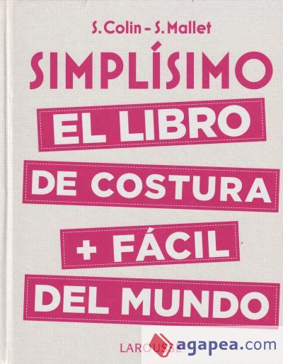 SIMPLISIMO EL LIBRO DE COSTURA FACIL DEL MUNDO STEPHANIE COLIN