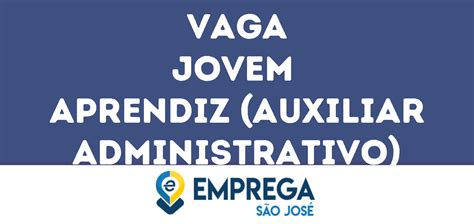 Jovem Aprendiz Auxiliar Administrativo São José Dos Campos Sp