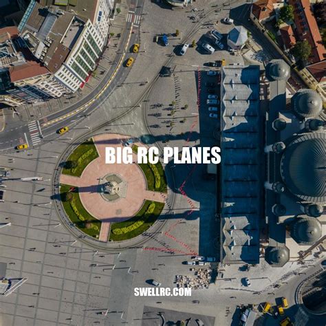 Exploring The World Of Big Rc Planes Tips Benefits And Safety