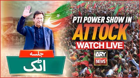 Live Pti Attock Jalsa L Imran Khan Power Show In Attock Ary News