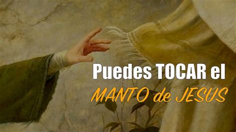 Puedes TOCAR El MANTO De JESUS YouTube