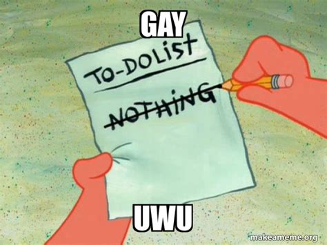 Gay Uwu TO DO List Meme Generator