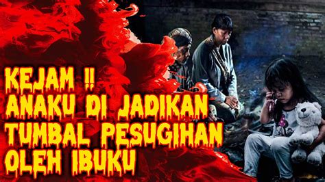 KEJAM ANAK DAN ADIKU DIJADIKAN TUMBAL PESUGIHAN OLEH IBUKU YouTube