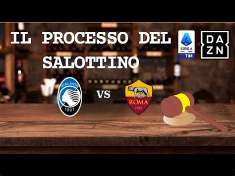 IL PROCESSO DEL SALOTTINO REACTION DI ATALANTA 3 1 ROMA MA SCHERZIAMO O