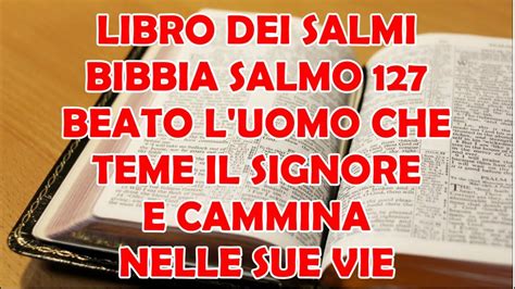 Libro Dei Salmi Bibbia Salmo 127 Beato L Uomo Che Teme Il Signore E