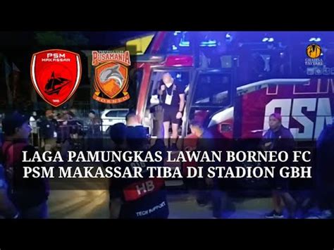 Laga Pamungkas Psm Makassar Tiba Di Stadion Gbh Parepare Menjamu