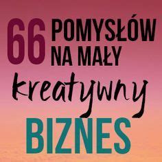 Pomys W Na Ma Y Kreatywny Biznes Lataj Ca Szko A Natura