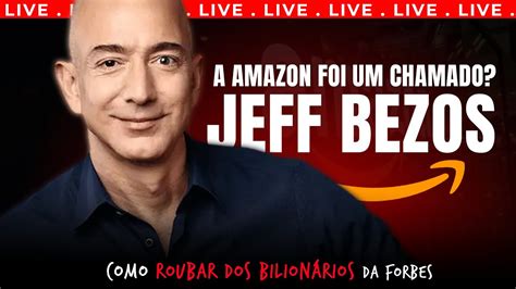 Aovivo Jeff Bezos Como Roubar Dos Bilion Rios Da Forbes Ep