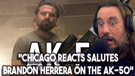 Vet Reacts Chicago Reacts Salutes Brandon Herrera On The Ak 50 The