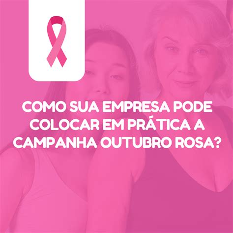 Como Sua Empresa Pode Colocar Em Pr Tica A Campanha Outubro Rosa