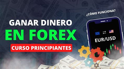 C Mo Ganar Dinero En Forex C Mo Funciona Forex Para Principiantes