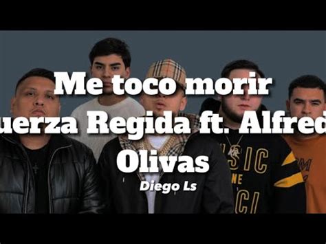 Me Toco Morir Fuerza Regida Ft Alfredo Olivas Letra 2023 YouTube