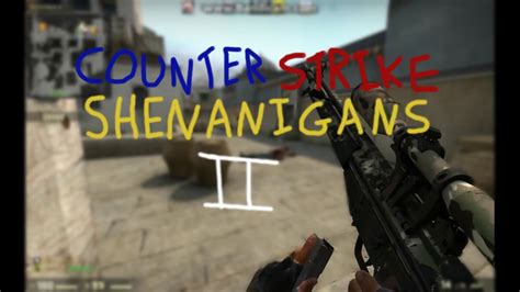 Counter Strike Shenanigans 2 YouTube