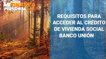 Requisitos Para Acceder Al Cr Dito De Vivienda Social Banco Uni N En