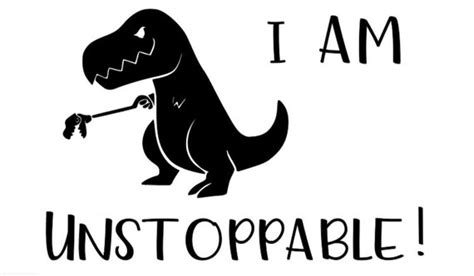 Tyrannosaurus T Rex I Am Unstoppable Vinyl Vector Svg Machine Etsy