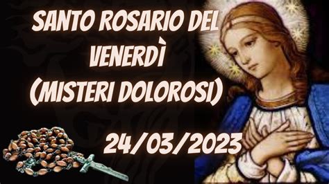 Santo Rosario Del Venerd Misteri Dolorosi Youtube