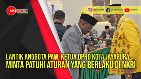 Lantik Anggota Paw Ketua Dprd Kota Jayapura Minta Patuhi Aturan Yang