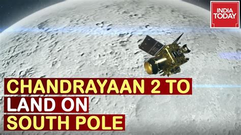 Indias Moon Mission Chandrayaan 2 To Land On Moons South Pole In