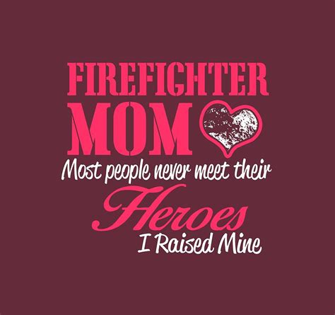 Firefighter Mom Most People Never Meet Their Heroes I Raised Mine