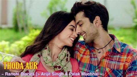 Thoda Aur Full Song Ranchi Diaries Arijit Singh Palak Muchhal