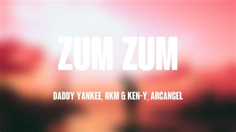 Zum Zum Daddy Yankee Rkm Ken Y Arcangel Lyrics Version Youtube