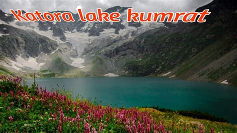 Katora Lake Jahaz Banda Kumrat Valley Pakistan Travel Vlogger Youtube