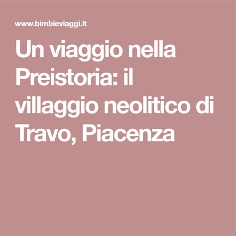 Un Viaggio Nella Preistoria Il Villaggio Neolitico Di Travo Piacenza