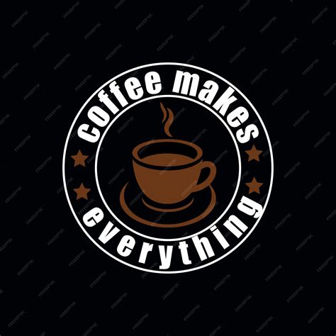 Premium Vector Coffee Tshirt Design Coffee Makes Everytheng