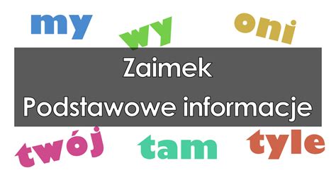 Zaimek podstawowe informacje przykłady rodzaje odmiana