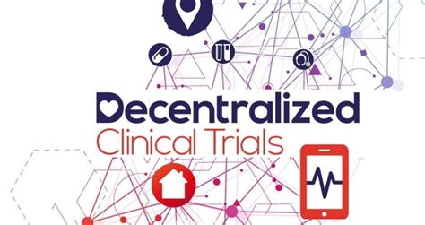 Decentralized Clinical Trials Dct Are Clinical Trials Evolving Into